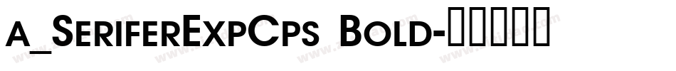 a_SeriferExpCps Bold字体转换